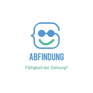 Wann wird eine vereinbarte Abfindung zur Zahlung fällig?