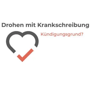 Ist das Drohen mit einer Krankschreibung ein Kündigungsgrund?