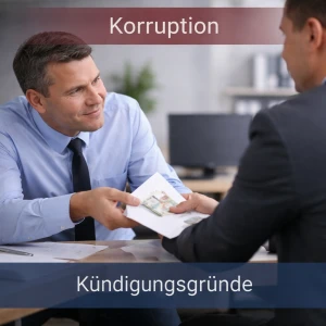 Korruption im Arbeitsverhältnis und Kündigung des Arbeitnehmers Korruption und Kündigung