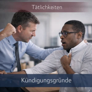 Tätlichkeiten und Kündigung